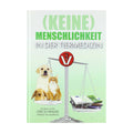 Keine Menschlichkeit in der Tiermedizin